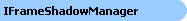 IFrameShadowManager Diagram